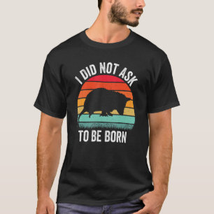 I Did Not Ask to Be Born Opossum Possum Vintag T-Shirt