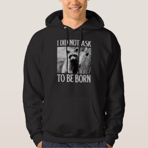 I Did Not Ask to Be Born Racoon  Garbage Trash Pa Hoodie