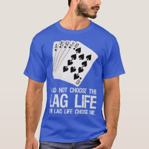 I Did Not Choose The Lag Life   The Lag Life Chose T-Shirt