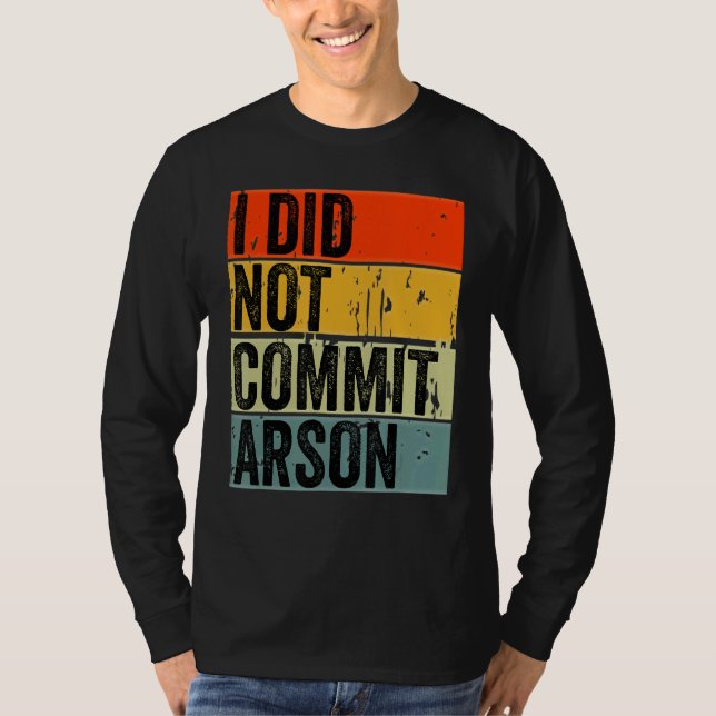 I Did Not Commit Arson 5 T-Shirt (Front)
