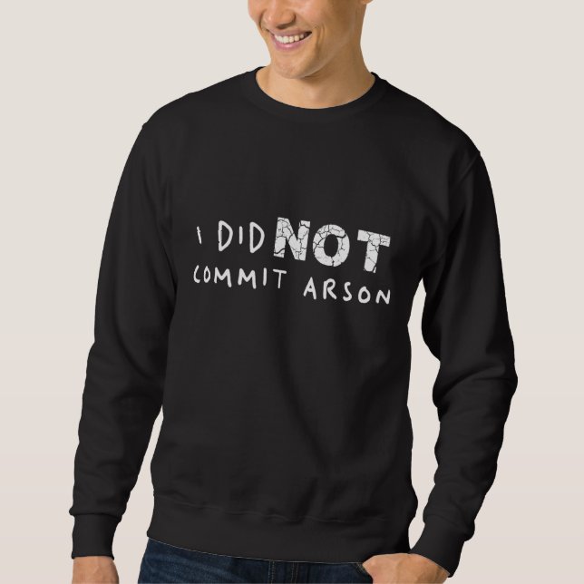 I Did Not Commit Arson 8 Sweatshirt (Front)