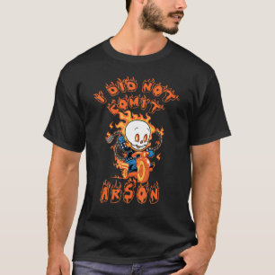 I Did Not Commit Arson  Skull Rider Fire Motorcycl T-Shirt