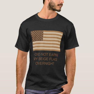 I Did Not Earn My Beige Flag Overnight T-Shirt