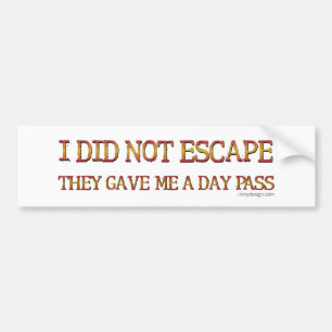 I Did Not Escape Bumper Sticker
