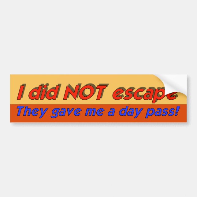 I Did Not Escape Bumper Sticker (Front)