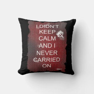 I Did Not Keep Calm Motto Fun Satire Design Cushion