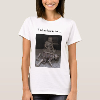 I Did Not Mean To... Women's T-Shirt