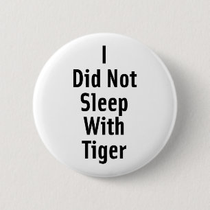 I Did Not Sleep With Tiger 6 Cm Round Badge