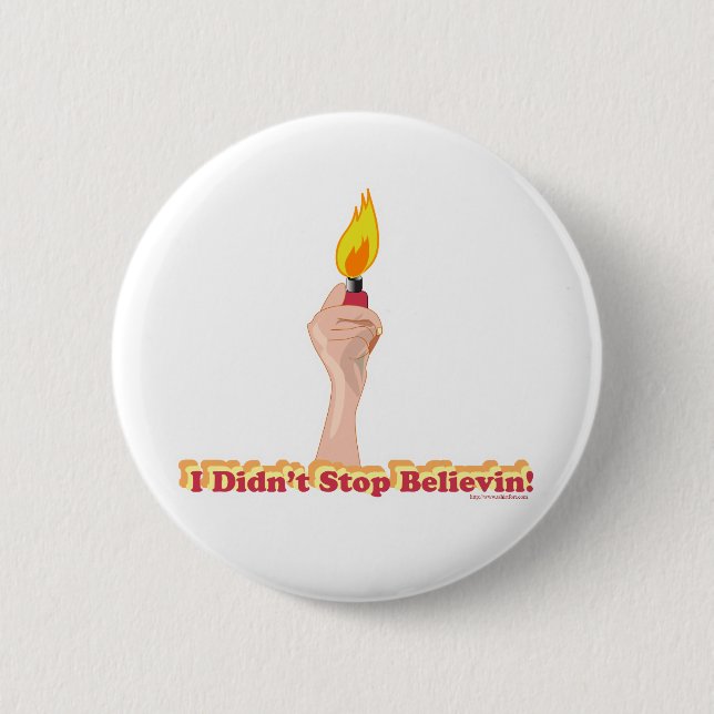 I Did Not Stop Belivin 6 Cm Round Badge (Front)