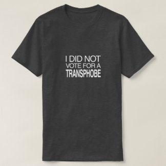 I Did Not Vote for a Transphobe T-Shirt