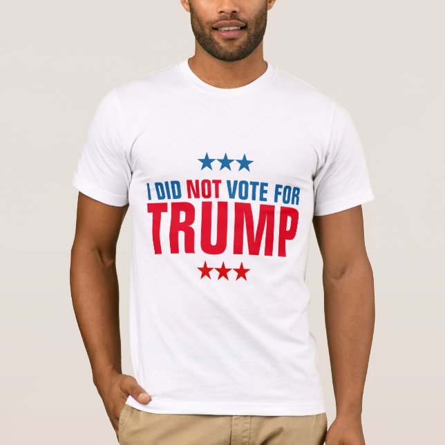 I did Not Vote For Trump T-Shirt (Front)