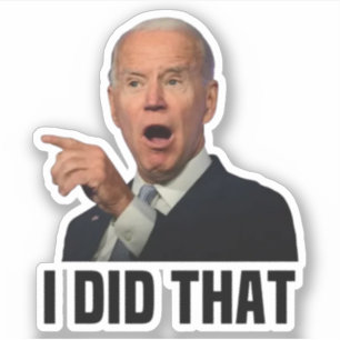 "I DID THAT" BIDEN JOE Sticker