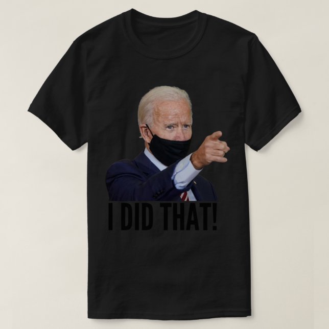 I did that meme - joe biden     T-Shirt (Design Front)
