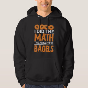 I Did The Math Bagel Is The Answer Bread Bakery Fo Hoodie
