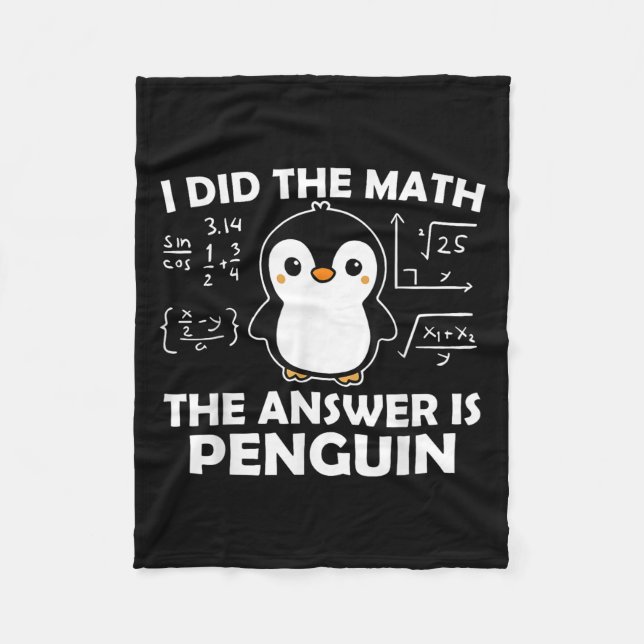 I Did The Math Funny Penguin Answer Cute Nerdy Des Fleece Blanket (Front)