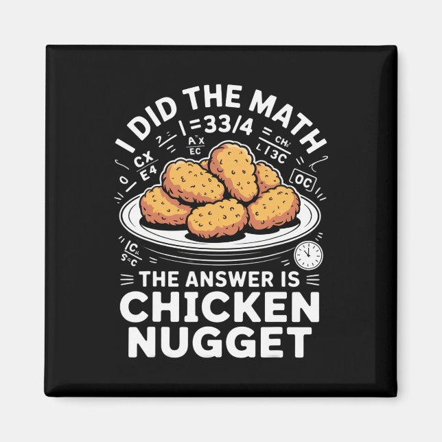 I Did The Math The Answer Is Chicken Nugget Funny  Magnet (Front)