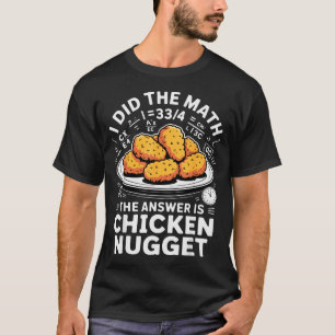 I Did The Math The Answer Is Chicken Nugget Funny T-Shirt