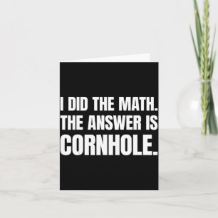 I Did The Math The Answer Is Cornhole  Card