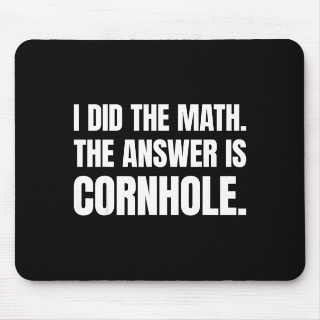 I Did The Math The Answer Is Cornhole  Mouse Pad (Front)
