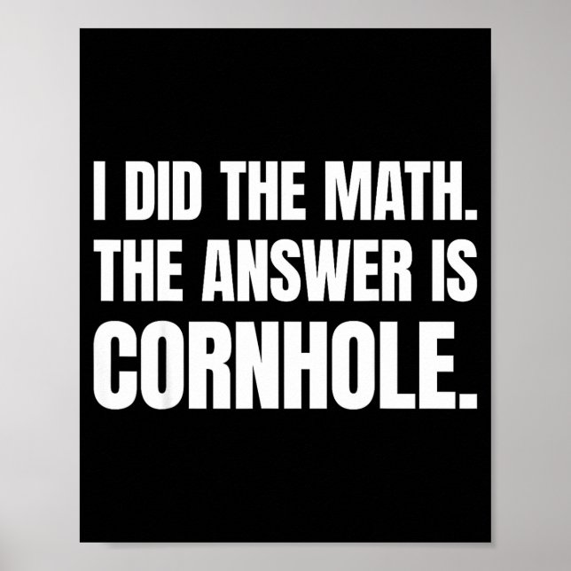 I Did The Math The Answer Is Cornhole  Poster (Front)