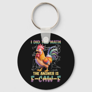 I Did The Math The Answer Is F-caw-f Chicken Roost Key Ring