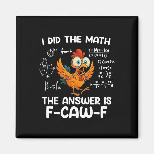 I Did The Math The Answer Is F-caw-f Chicken Roost Magnet