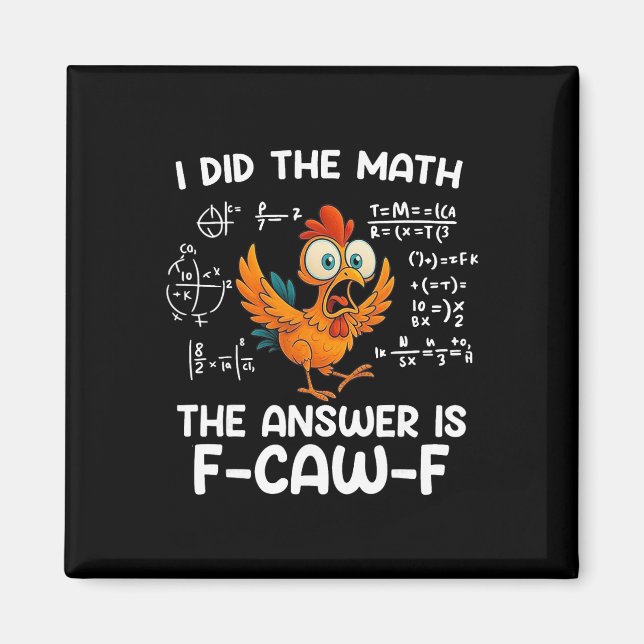 I Did The Math The Answer Is F-caw-f Chicken Roost Magnet (Front)