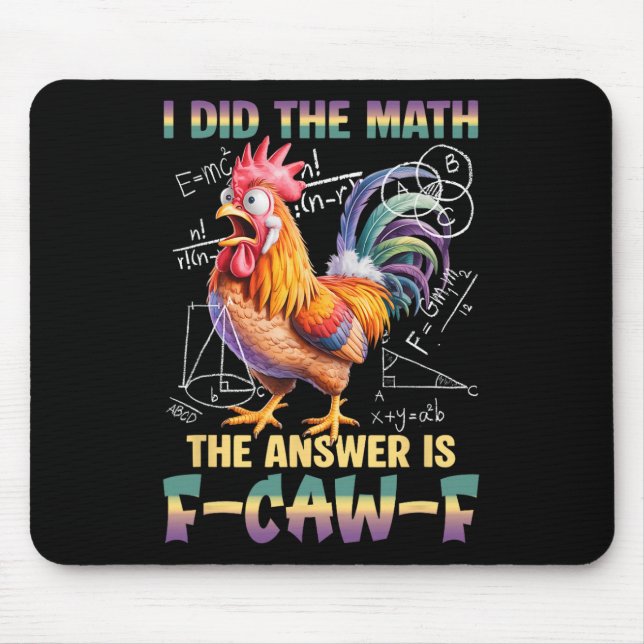 I Did The Math The Answer Is F-caw-f Chicken Roost Mouse Pad (Front)