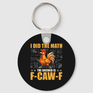 I Did The Math The Answer Is F-caw-f Funny Chicken Key Ring