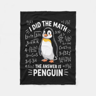 I Did The Math The Answer Is Penguin Artwork Fleece Blanket