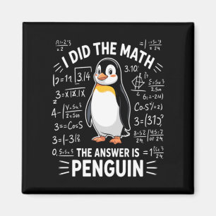 I Did The Math The Answer Is Penguin Artwork Magnet