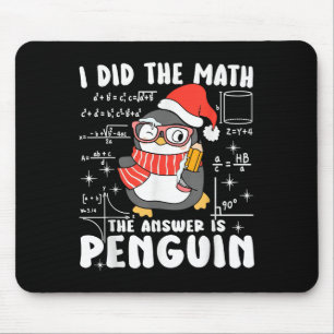 I Did The Math The Answer Is Penguin Christmas Mat Mouse Pad