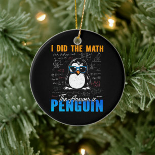 I Did The Math The Answer is Penguin Funny Math  Ceramic Ornament