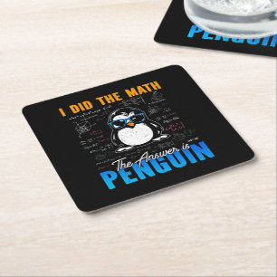 I Did The Math The Answer is Penguin Funny Math Square Paper Coaster