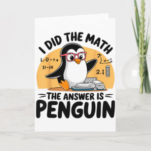 I Did The Math The Answer Is Penguin Funny Math Te Card