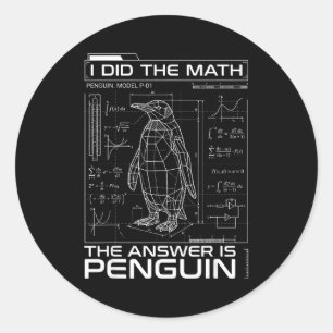 I Did The Math The Answer Is Penguin Funny Math Te Classic Round Sticker