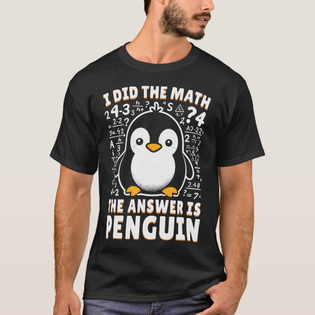I Did The Math The Answer Is Penguin - Funny Pengu T-Shirt (Front)