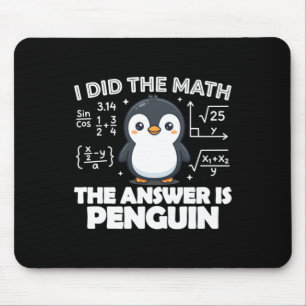 I Did The Math The Answer Is Penguin Graphic Mouse Pad