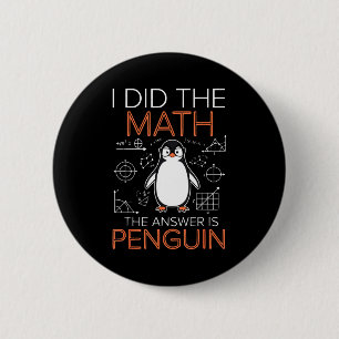 I Did The Math The Answer Is Penguin Math Teacher 6 Cm Round Badge
