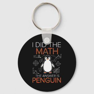 I Did The Math The Answer Is Penguin Math Teacher Key Ring