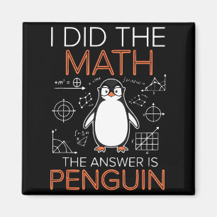 I Did The Math The Answer Is Penguin Math Teacher Magnet