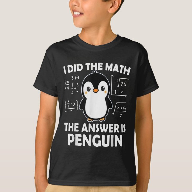 I Did The Math The Answer Is Penguin  T-Shirt (Front)