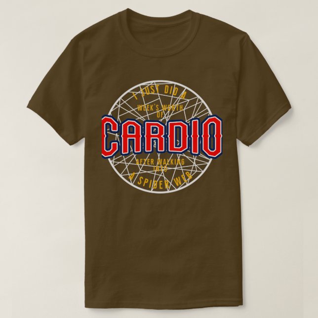 I Did Weeks Worth Of Cardio After Walking Into Spi T-Shirt (Design Front)