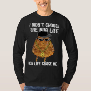 I Didn Choose The Nug Life Chicken Nugget T-Shirt