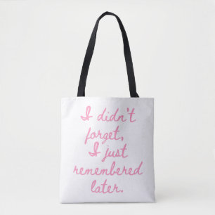 I Didn’t Forget I Just Remembered Later Funny Girl Tote Bag