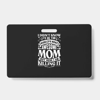 I Didn’t Know I’d Be The World’s Most Awesome Mom ID Badge