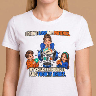 I Didn’t Lose My Patience Funny Parenting T-Shirt