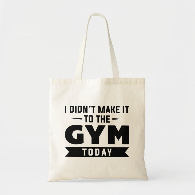 I Didn’t Make It To The Gym Today Tote Bag (Front)
