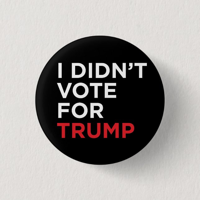 I Didn’t Vote for Trump 3 Cm Round Badge (Front)