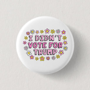 I Didn’t Vote For Trump Button